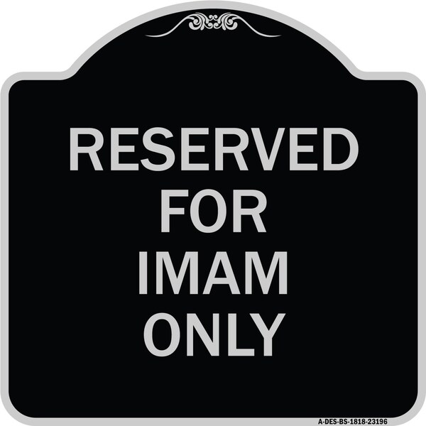 Signmission Reserved for Imam Only Heavy-Gauge Aluminum Architectural Sign, 18" x 18", BS-1818-23196 A-DES-BS-1818-23196 - main